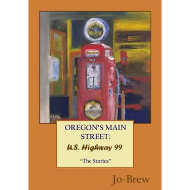 Oregon's Main Street: U.S. Highway 99 "The Stories"