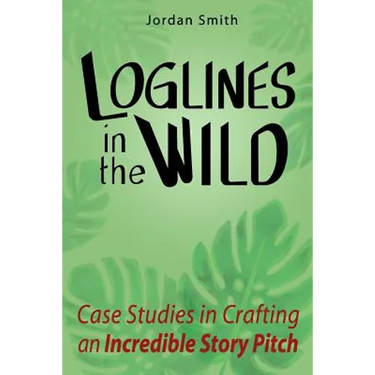 Loglines in the Wild: Case Studies in Crafting an Incredible Story Pitch