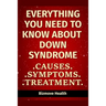 Everything you need to know about Down Syndrome: Causes, Symptoms, Treatment