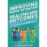 Improving Nurse Retention and Healthcare Outcomes: Innovating With the IMPACT Model