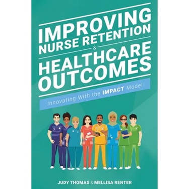 Improving Nurse Retention and Healthcare Outcomes: Innovating With the IMPACT Model