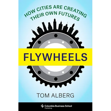 Flywheels: How Cities Are Creating Their Own Futures
