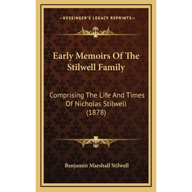 Early Memoirs Of The Stilwell Family: Comprising The Life And Times Of Nicholas Stilwell (1878)