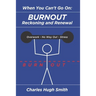 When You Can't Go On: Burnout, Reckoning and Renewal