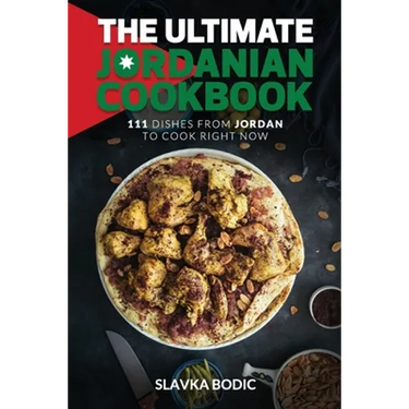 The Ultimate Jordanian Cookbook: 111 Dishes From Jordan To Cook Right Now