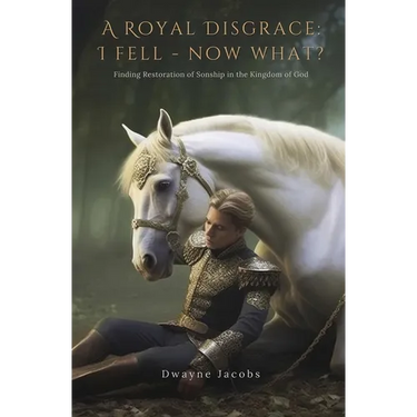 A Royal Disgrace I Fell Now What?: Finding Restoration of Sonship in the Kingdom of God