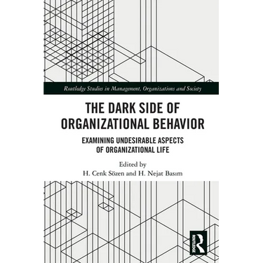 The Dark Side of Organizational Behavior: Examining Undesirable Aspects of Organizational Life