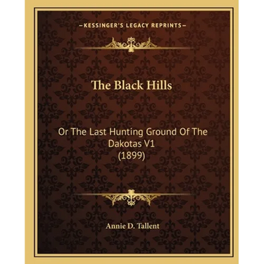 The Black Hills: Or The Last Hunting Ground Of The Dakotas V1 (1899)