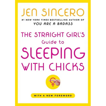 The Straight Girl's Guide to Sleeping with Chicks