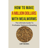 How To Make A Million Dollars With Mealworms: The Ultimate Guide To Profitable Mealworm Breeding