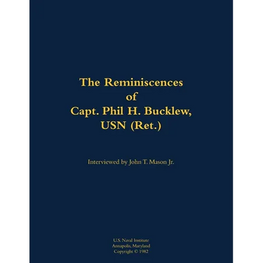 The Reminiscences of Capt. Phil H. Bucklew, USN (Ret.): 1914-1991