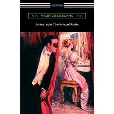 Arsene Lupin: The Collected Stories
