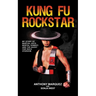 Kung Fu Rockstar: My Story of Martial Arts, Mortal Kombat, and the Quest for Rock Stardom