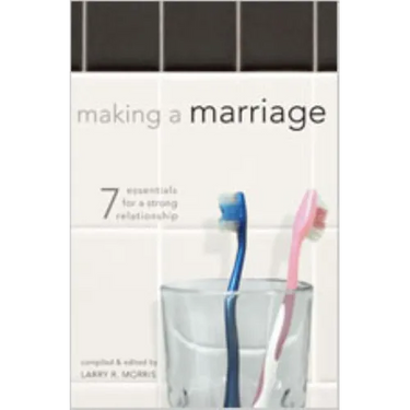 Making a Marriage: 7 Essentials for a Strong Relationship