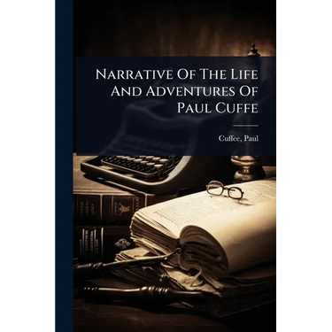 Narrative Of The Life And Adventures Of Paul Cuffe