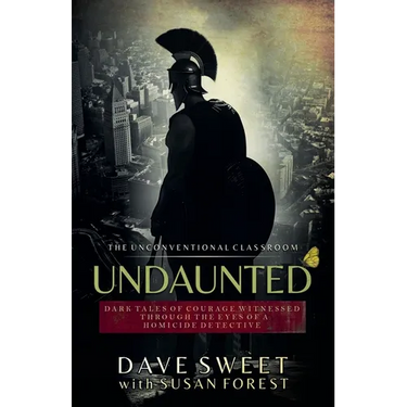 Undaunted: Dark Tales of Courage Witnesses Through The Eyes of a Homicide Detective