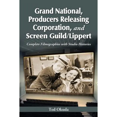 Grand National, Producers Releasing Corporation, and Screen Guild/Lippert: Complete Filmographies with Studio Histories