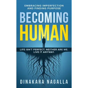 Becoming Human: Embracing Imperfection and Finding Purpose