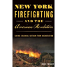 New York Firefighting & the American Revolution: Saving Colonial Gotham from Incineration