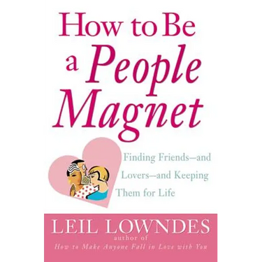 How to Be a People Magnet: Finding Friends--And Lovers--And Keeping Them for Life