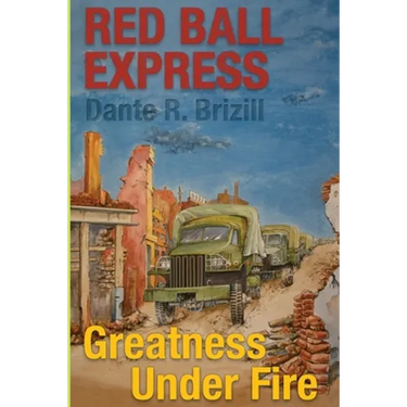 Red Ball Express: Greatness Under Fire