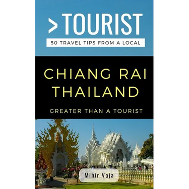 Greater Than a Tourist- Chiang Rai Thailand: 50 Travel Tips from a Local