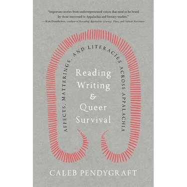 Reading, Writing, and Queer Survival: Affects, Matterings, and Literacies Across Appalachia