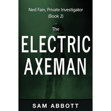 The Electric Axeman: Ned Fain, Private Investigator, Book 2