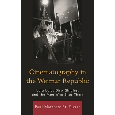 Cinematography in the Weimar Republic: Lola Lola, Dirty Singles, and the Men Who Shot Them