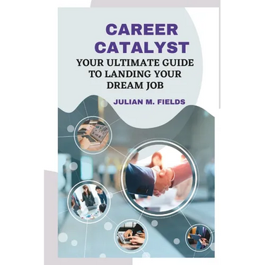 Career Catalyst: Your Ultimate Guide to Landing Your Dream Job