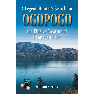 A Legend Hunter's Search for Ogopogo the Elusive Creature of Okanagan Lake