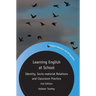 Learning English at School: Identity, Socio-Material Relations and Classroom Practice