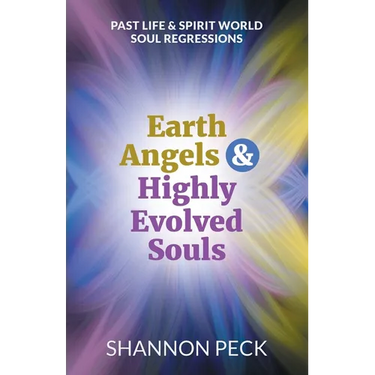 Earth Angels & Highly Evolved Souls: Past Life & Spirit World Soul Regressions