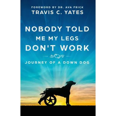 Nobody Told Me My Legs Don't Work: Journey of a Down Dog