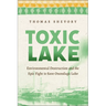 Toxic Lake: Environmental Destruction and the Epic Fight to Save Onondaga Lake