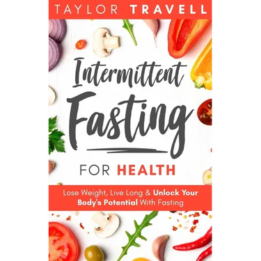 Intermittent Fasting For Health: Lose Weight, Live Long & Unlock Your Body's Potential With Fasting