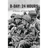 D-Day: 24 Hours: A Novel of June 6, 1944