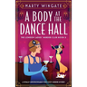 A Body at the Dance Hall: A totally unputdownable 1920s cozy murder mystery