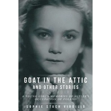 Goat in the Attic and Other Stories: A Young Girl's Memories of Hitler's Occupation of Poland