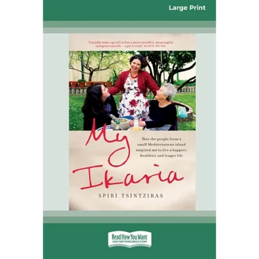 My Ikaria: How the People From a Small Mediterranean Island Inspired Me to Live a Happier, Healthier and Longer Life (16pt Large Print Edition)