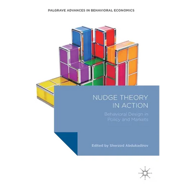 Nudge Theory in Action: Behavioral Design in Policy and Markets
