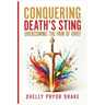 Conquering Death's Sting: Overcoming the Pain of Grief