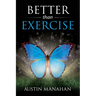 Better than Exercise: An easier way to fantastic health, God's way