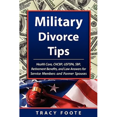 Military Divorce Tips: Health Care Chcbp, Uniformed Services Former Spouses Protection ACT Usfspa, Survivor Benefit Plan Sbp, Retirement Bene