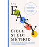 The Easy Bible Study Method: A Guide to Understanding, Applying, and Delighting in God's Word