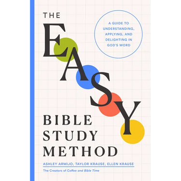 The Easy Bible Study Method: A Guide to Understanding, Applying, and Delighting in God's Word
