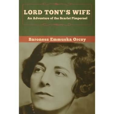 Lord Tony's Wife: An Adventure of the Scarlet Pimpernel