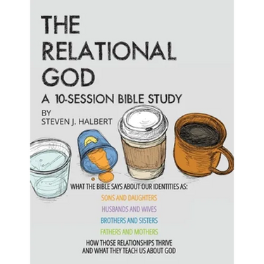 The Relational God Bible Study: What the Bible Says about Our Identities as Sons and Daughters, Husbands and Wives, Brothers and Sisters, Fathers and