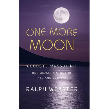 One More Moon: Goodbye Mussolini! One Woman's Story of Fate and Survival