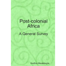 Post-colonial Africa: A General Survey